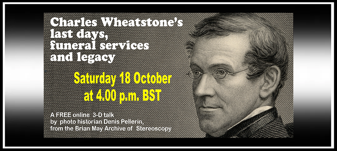 ‘Charles Wheatstone’s Last Days, Fualeral Services and Legacy’ 18 Oct 2025 – The Stereoscopy Blog